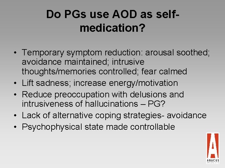 Do PGs use AOD as selfmedication? • Temporary symptom reduction: arousal soothed; avoidance maintained;