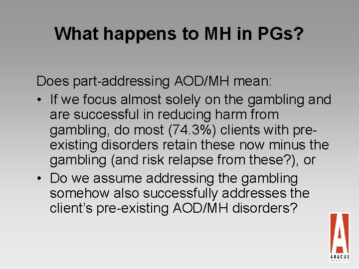 What happens to MH in PGs? Does part-addressing AOD/MH mean: • If we focus