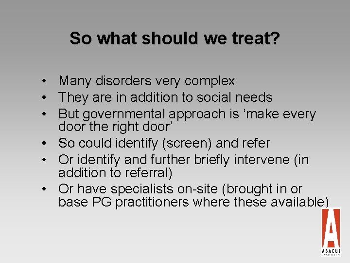 So what should we treat? • Many disorders very complex • They are in