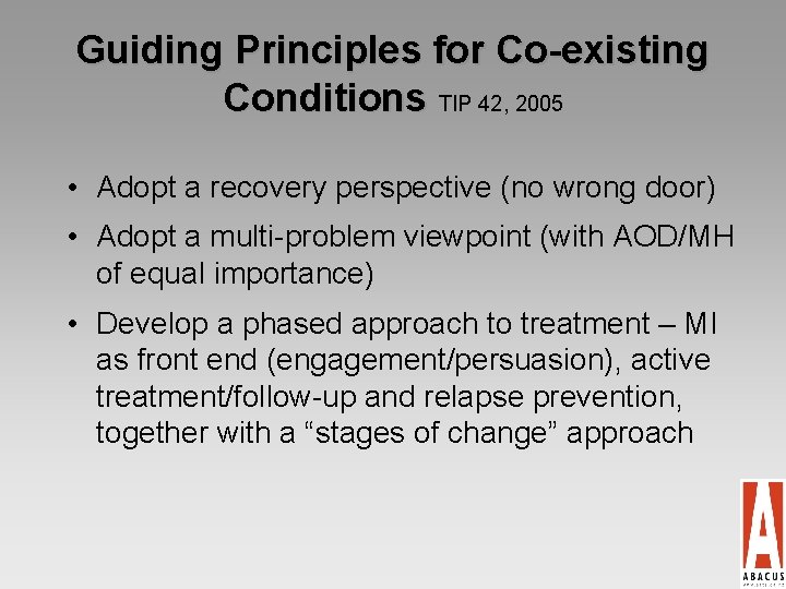 Guiding Principles for Co-existing Conditions TIP 42, 2005 • Adopt a recovery perspective (no