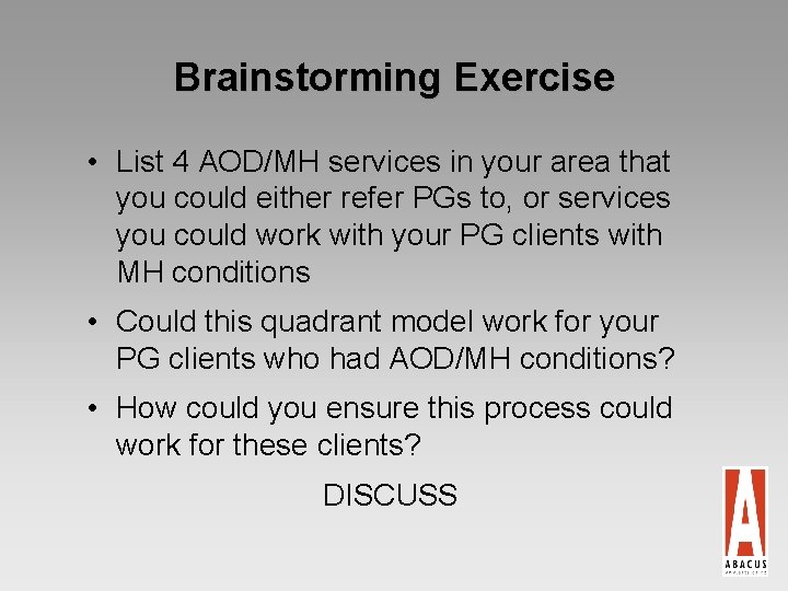 Brainstorming Exercise • List 4 AOD/MH services in your area that you could either