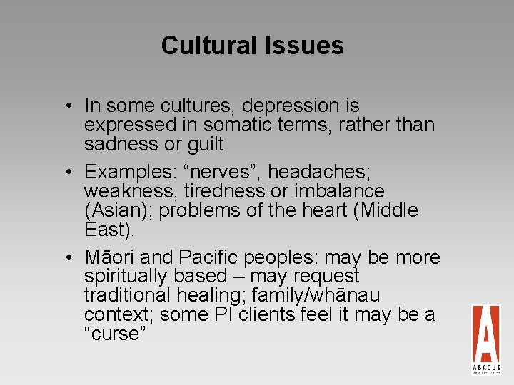 Cultural Issues • In some cultures, depression is expressed in somatic terms, rather than