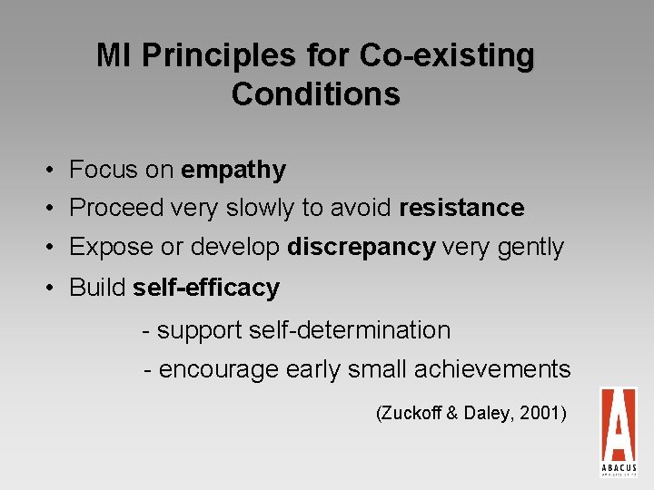 MI Principles for Co-existing Conditions • Focus on empathy • Proceed very slowly to