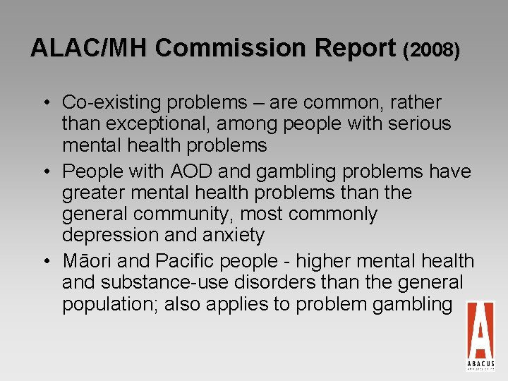 ALAC/MH Commission Report (2008) • Co-existing problems – are common, rather than exceptional, among