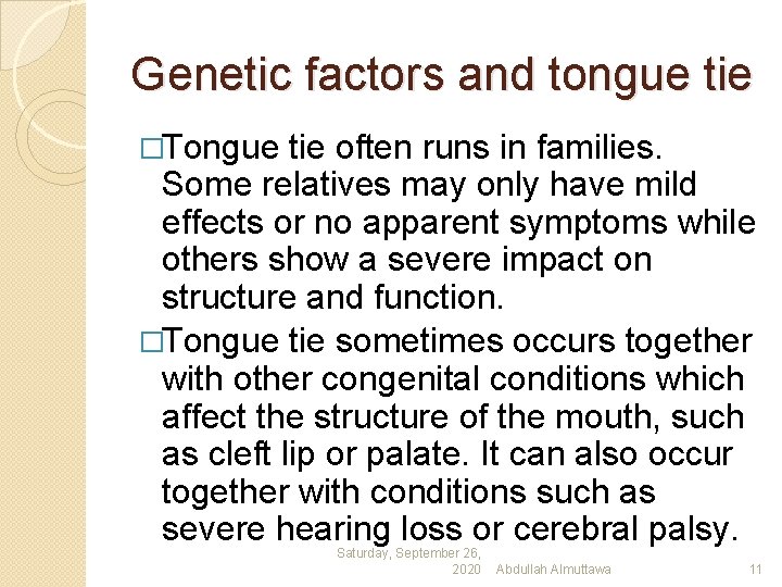 Genetic factors and tongue tie �Tongue tie often runs in families. Some relatives may