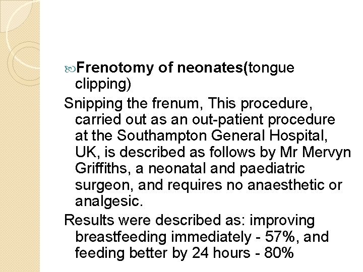  Frenotomy of neonates(tongue clipping) Snipping the frenum, This procedure, carried out as an