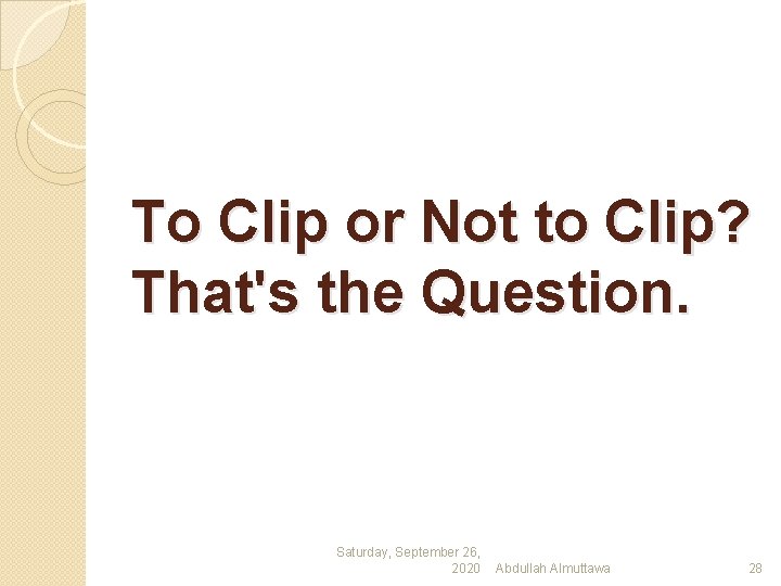 To Clip or Not to Clip? That's the Question. Saturday, September 26, 2020 Abdullah