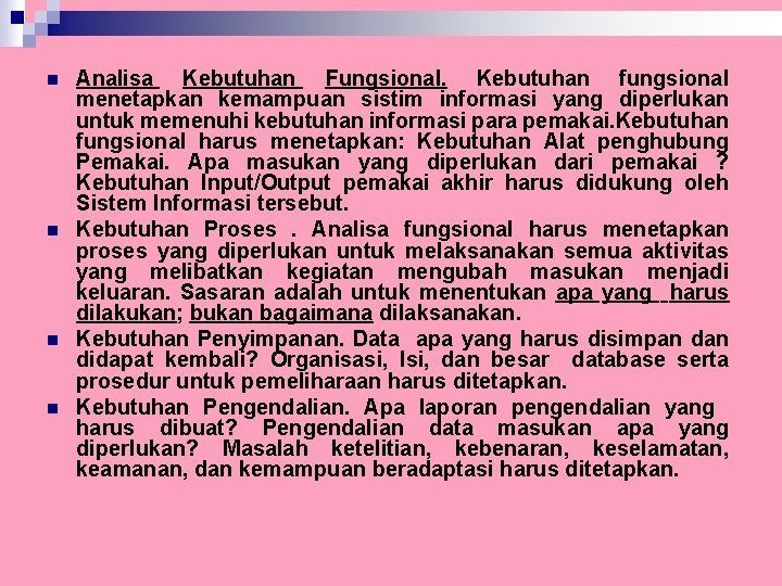 n n Analisa Kebutuhan Fungsional. Kebutuhan fungsional menetapkan kemampuan sistim informasi yang diperlukan untuk