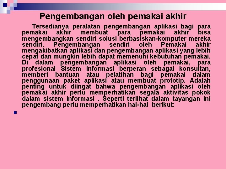 Pengembangan oleh pemakai akhir Tersedianya peralatan pengembangan aplikasi bagi para pemakai akhir membuat para