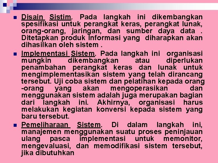 n n n Disain Sistim. Pada langkah ini dikembangkan spesifikasi untuk perangkat keras, perangkat