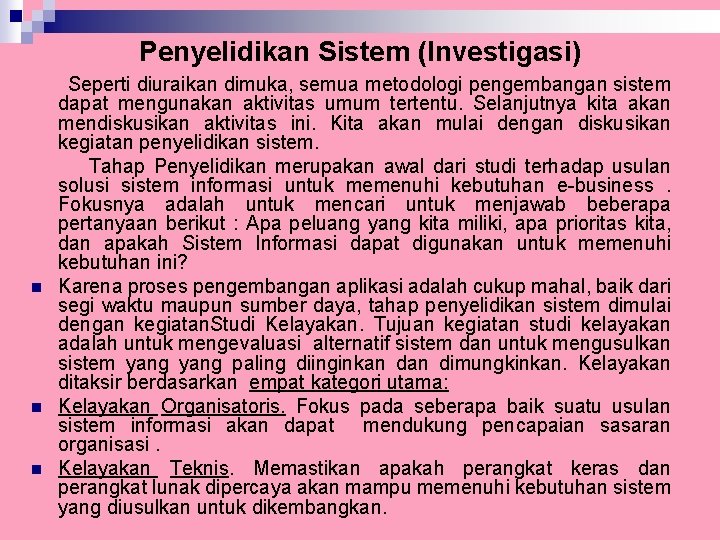 Penyelidikan Sistem (Investigasi) n n n Seperti diuraikan dimuka, semua metodologi pengembangan sistem dapat