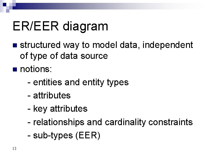 ER/EER diagram structured way to model data, independent of type of data source n