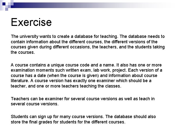 Exercise The university wants to create a database for teaching. The database needs to