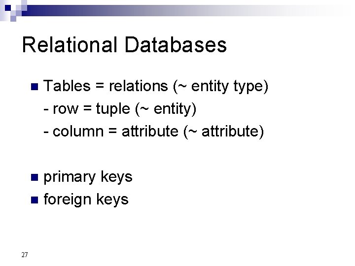 Relational Databases n Tables = relations (~ entity type) - row = tuple (~