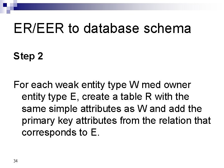 ER/EER to database schema Step 2 For each weak entity type W med owner