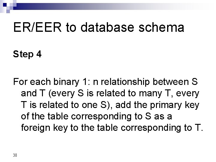 ER/EER to database schema Step 4 For each binary 1: n relationship between S