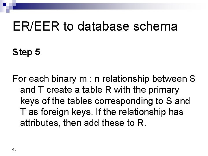 ER/EER to database schema Step 5 For each binary m : n relationship between