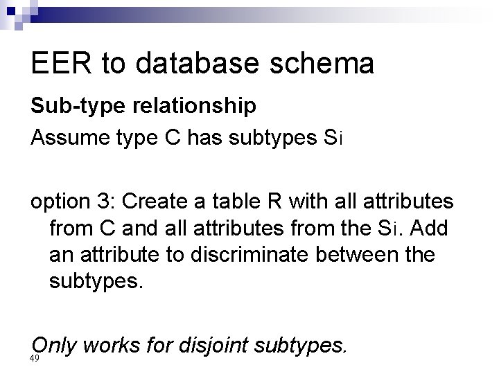 EER to database schema Sub-type relationship Assume type C has subtypes Si option 3: