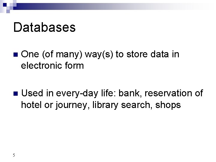 Databases n One (of many) way(s) to store data in electronic form n Used