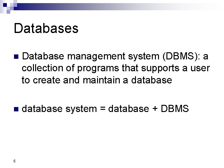Databases n Database management system (DBMS): a collection of programs that supports a user