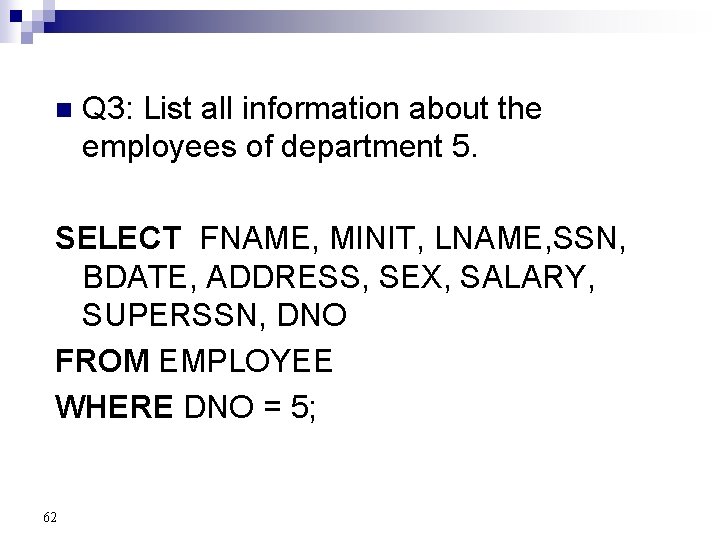 n Q 3: List all information about the employees of department 5. SELECT FNAME,