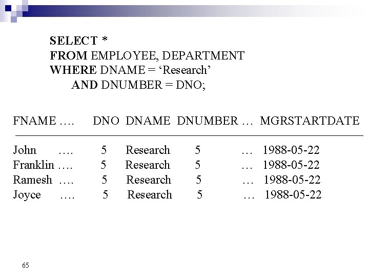 SELECT * FROM EMPLOYEE, DEPARTMENT WHERE DNAME = ‘Research’ AND DNUMBER = DNO; FNAME