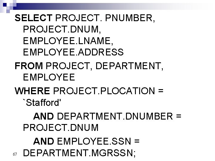 SELECT PROJECT. PNUMBER, PROJECT. DNUM, EMPLOYEE. LNAME, EMPLOYEE. ADDRESS FROM PROJECT, DEPARTMENT, EMPLOYEE WHERE