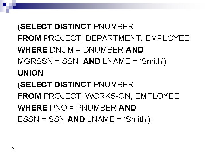 (SELECT DISTINCT PNUMBER FROM PROJECT, DEPARTMENT, EMPLOYEE WHERE DNUM = DNUMBER AND MGRSSN =