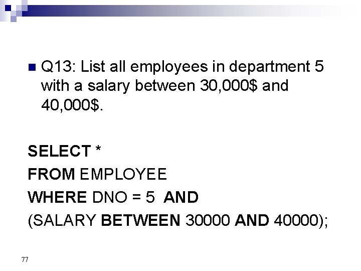 n Q 13: List all employees in department 5 with a salary between 30,