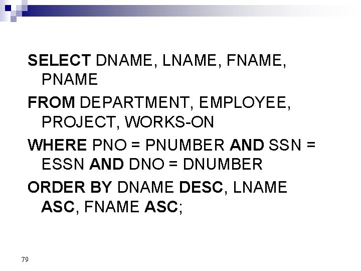 SELECT DNAME, LNAME, FNAME, PNAME FROM DEPARTMENT, EMPLOYEE, PROJECT, WORKS-ON WHERE PNO = PNUMBER