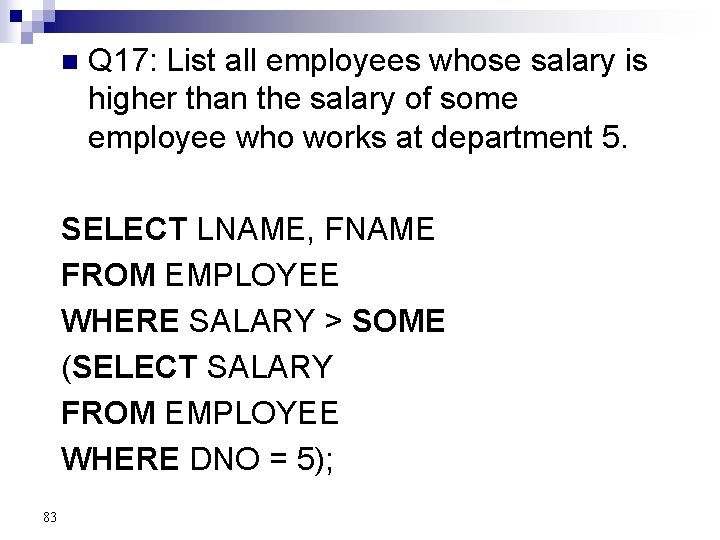 n Q 17: List all employees whose salary is higher than the salary of