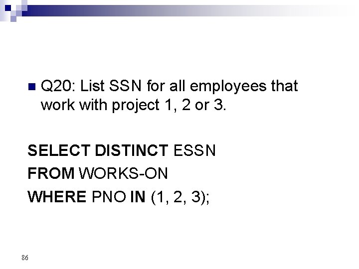 n Q 20: List SSN for all employees that work with project 1, 2