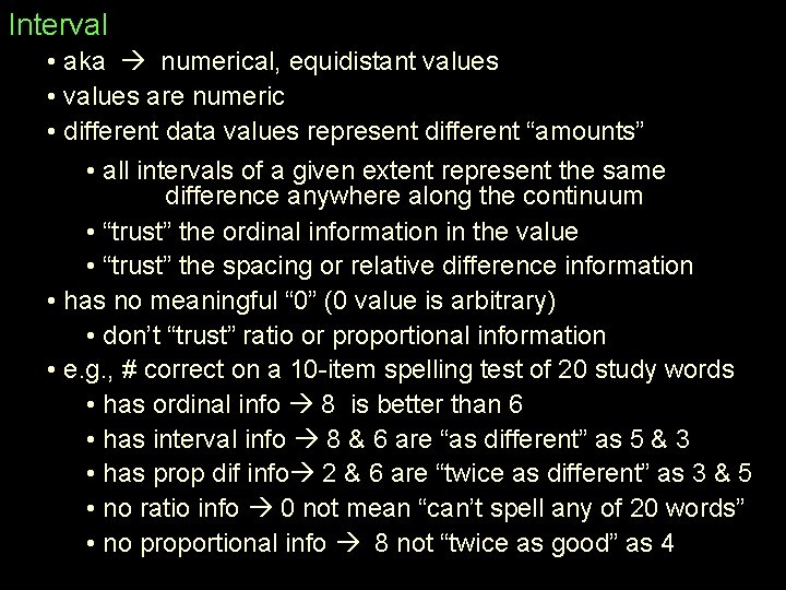 Interval • aka numerical, equidistant values • values are numeric • different data values