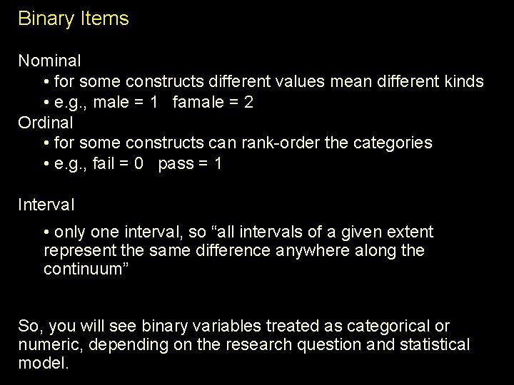 Binary Items Nominal • for some constructs different values mean different kinds • e.