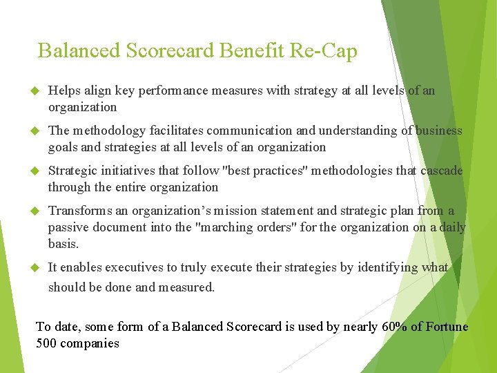 Balanced Scorecard Benefit Re-Cap Helps align key performance measures with strategy at all levels Balanced Scorecard Benefit Re-Cap Helps align key performance measures with strategy at all levels