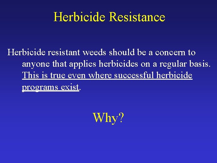 Herbicide Resistance Herbicide resistant weeds should be a concern to anyone that applies herbicides
