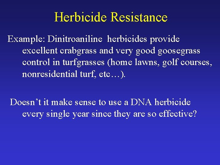 Herbicide Resistance Example: Dinitroaniline herbicides provide excellent crabgrass and very good goosegrass control in