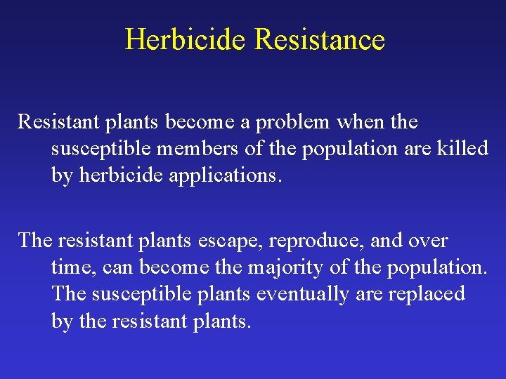 Herbicide Resistance Resistant plants become a problem when the susceptible members of the population
