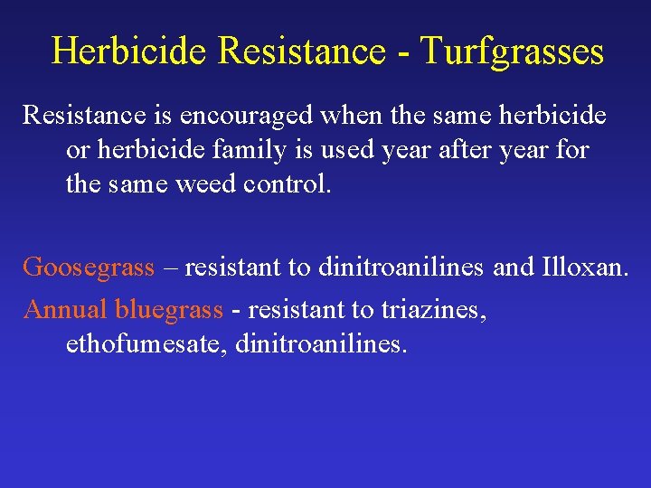 Herbicide Resistance - Turfgrasses Resistance is encouraged when the same herbicide or herbicide family