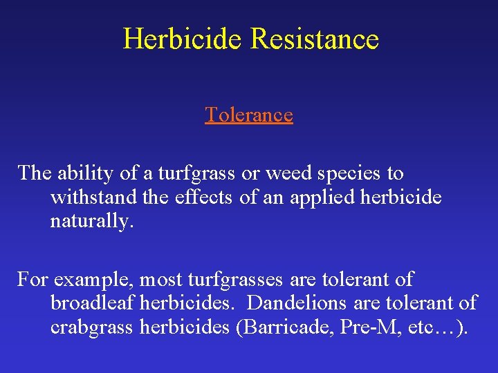 Herbicide Resistance Tolerance The ability of a turfgrass or weed species to withstand the