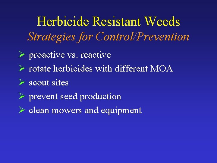 Herbicide Resistant Weeds Strategies for Control/Prevention Ø proactive vs. reactive Ø rotate herbicides with