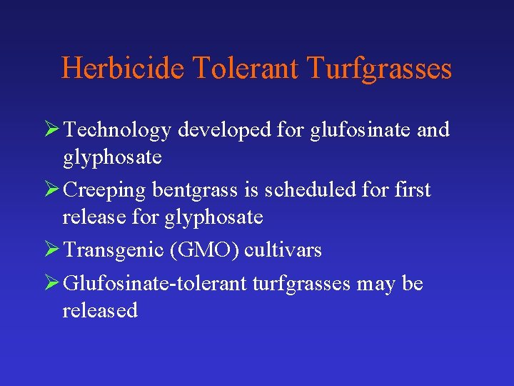 Herbicide Tolerant Turfgrasses Ø Technology developed for glufosinate and glyphosate Ø Creeping bentgrass is