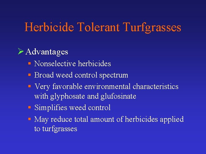 Herbicide Tolerant Turfgrasses Ø Advantages § Nonselective herbicides § Broad weed control spectrum §