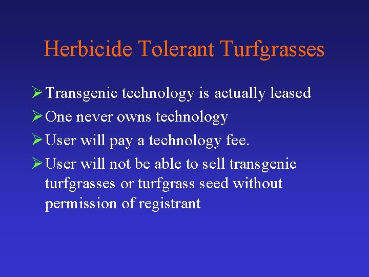 Herbicide Tolerant Turfgrasses Ø Transgenic technology is actually leased Ø One never owns technology