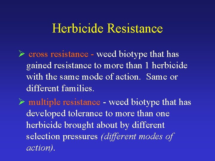 Herbicide Resistance Ø cross resistance - weed biotype that has gained resistance to more