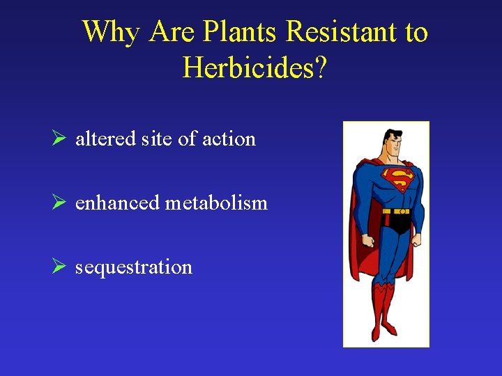 Why Are Plants Resistant to Herbicides? Ø altered site of action Ø enhanced metabolism