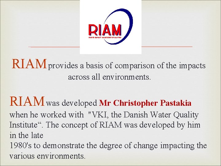  RIAM provides a basis of comparison of the impacts across all environments. RIAM
