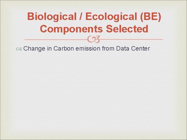 Biological / Ecological (BE) Components Selected Change in Carbon emission from Data Center 