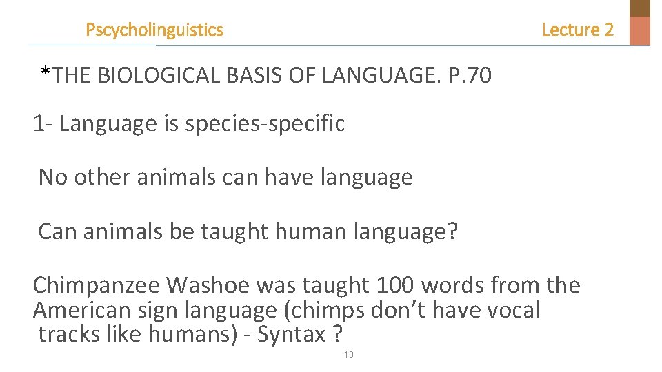 Pscycholinguistics Lecture 2 *THE BIOLOGICAL BASIS OF LANGUAGE. P. 70 1 - Language is