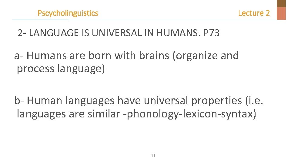 Pscycholinguistics Lecture 2 2 - LANGUAGE IS UNIVERSAL IN HUMANS. P 73 a- Humans